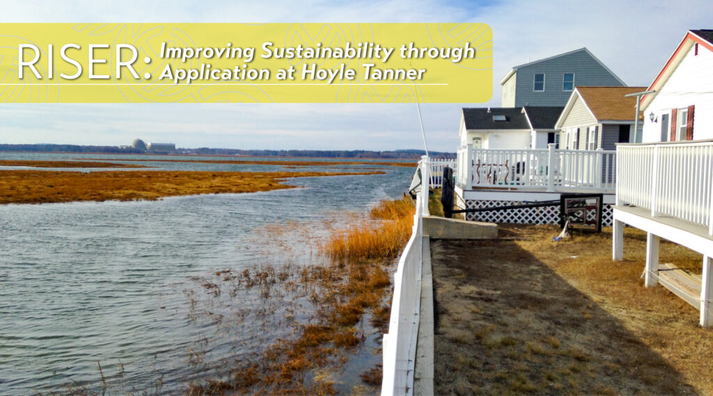 Featured image shows homes directly next to flooding marshes in Hampton, New Hampshire. The image also shows the title of the blog with a yellow background in white text. The word RISER is in capital letters next to "Improving Sustainability through Application at Hoyle Tanner"